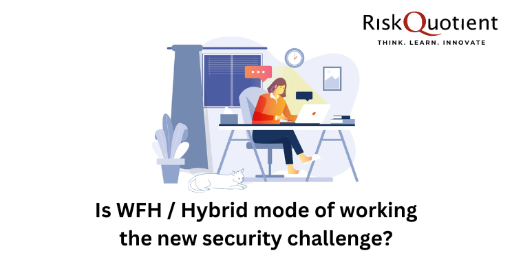 Is Work From Home/Hybrid mode of working, the new security challenge?